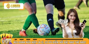 Kèo đánh nửa hiệp là gì