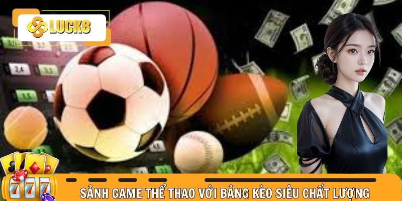 Sảnh game thể thao với bảng kèo siêu chất lượng 