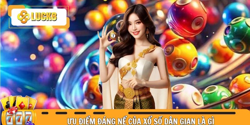 Ưu điểm đáng nể của xổ số dân gian là gì